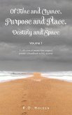 Of Time and Chance, Purpose and Place, Destiny and Space Of Time and Chance, Purpose and Place, Destiny and Space