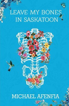 Leave My Bones in Saskatoon - Afenfia, Michael