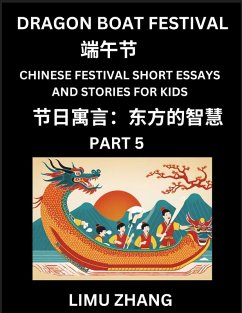 Chinese Festival Short Essays and Stories for Kids (Part 5)- Dragon Boat Festival, Fast Learn Mandarin Chinese Language, History and Culture with Traditional Chinese Festivals, Simple and Easy Lessons for Students of HSK All Levels, Beginners, Intermediat - Zhang, Limu