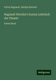 Regnault Strecker's kurzes Lehrbuch der Chemie Regnault Strecker's kurzes Lehrbuch der Chemie
