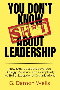 You Don't Know Sh*t About Leadership - Wells, G. Damon You Don't Know Sh*t About Leadership - Wells, G. Damon