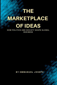 Cover The Marketplace of Ideas, How Politics and Society Shape Global Business