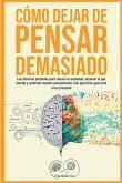 Cómo dejar de pensar demasiado Cómo dejar de pensar demasiado