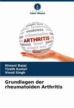 Grundlagen der rheumatoiden Arthritis - Bajaj, Himani;Kumar, Tirath;Singh, Vinod