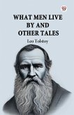 What Men Live By And Other Tales What Men Live By And Other Tales