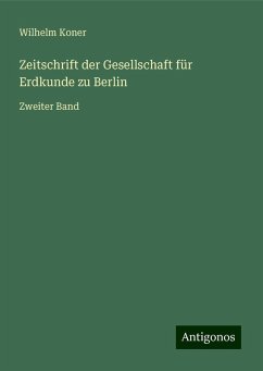 Zeitschrift der Gesellschaft für Erdkunde zu Berlin - Koner, Wilhelm