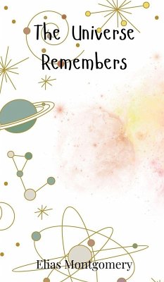 The Universe Remembers - Montgomery, Elias