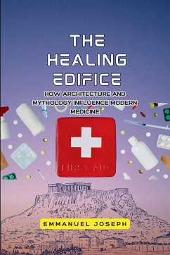 Cover The Healing Edifice, How Architecture and Mythology Influence Modern Medicine