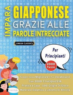 Cover IMPARA GIAPPONESE GRAZIE ALLE PAROLE INTRECCIATE - PER PRINCIPIANTI - Scopri Come Migliorare Il Tuo Vocabolario Con 2000 Crucipuzzle e Pratica a Casa - 100 Griglie Di Gioco - Materiale Didattico e Libretto Di Attività