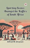Sporting Scenes amongst the Kaffirs of South Africa Sporting Scenes amongst the Kaffirs of South Africa