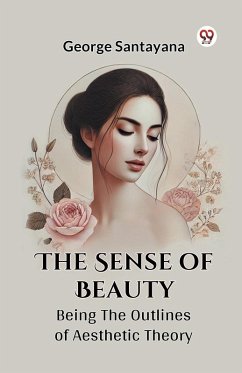 The Sense Of Beauty Being The Outlines Of Aesthetic Theory - Santayana, George