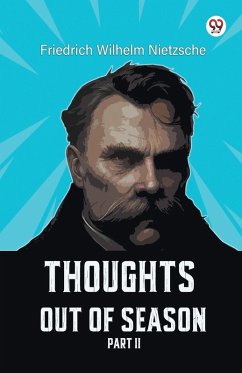 Thoughts Out Of Season Part II - Nietzsche, Friedrich Wilhelm
