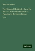 The History of Christianity: From the Birth of Christ to the Abolition of Paganism in the Roman Empire