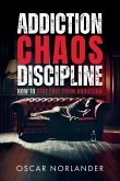 Addiction, Chaos, Discipline Addiction, Chaos, Discipline