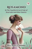 Rosamond Or The Youthful Error A Tale Of Riverside And Other Stories Rosamond Or The Youthful Error A Tale Of Riverside And Other Stories