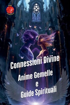 Connessioni Divine. Anime Gemelle e Guide Spirituali - Rubi, Alina