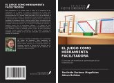EL JUEGO COMO HERRAMIENTA FACILITADORA EL JUEGO COMO HERRAMIENTA FACILITADORA