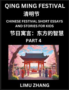 Chinese Festival Short Essays and Stories for Kids (Part 4)- Qing Ming Festival, Fast Learn Mandarin Chinese Language, History and Culture with Traditional Chinese Festivals, Simple and Easy Lessons for Students of HSK All Levels, Beginners, Intermediate - Zhang, Limu