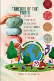 Threads of the Earth, How Fashion, Ecology, and Ethics Weave a Sustainable Future Threads of the Earth, How Fashion, Ecology, and Ethics Weave a Sustainable Future