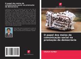 O papel dos meios de comunicação social na promoção da democracia O papel dos meios de comunicação social na promoção da democracia