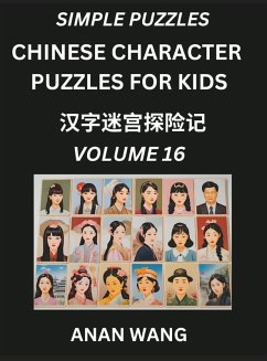 Chinese Characters Guide for Kids (Part 16)- Test Series to Learn Reading and Recognizing Mandarin Chinese Characters with Simple Puzzles for Beginners, Teens, Young and Adults, HSK All Levels, Simplified Character Moderate Brain Games with Easy Lessons f - Wang, Anan