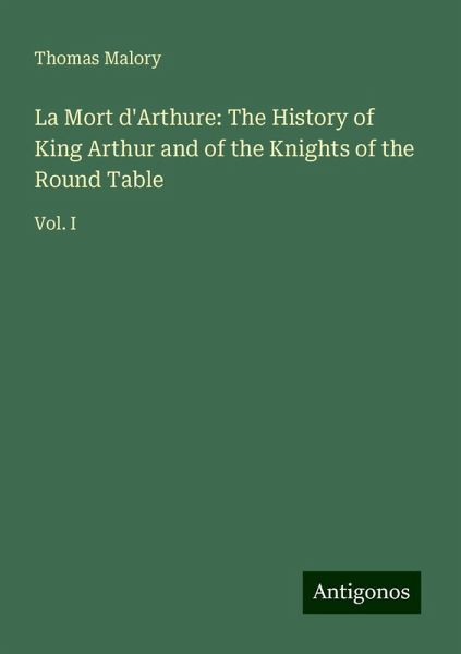 La Mort d'Arthure: The History of King Arthur and of the Knights of the Round Table La Mort d'Arthure: The History of King Arthur and of the Knights of the Round Table