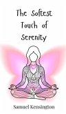 The Softest Touch of Serenity The Softest Touch of Serenity