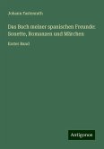 Das Buch meiner spanischen Freunde: Sonette, Romanzen und Märchen Das Buch meiner spanischen Freunde: Sonette, Romanzen und Märchen