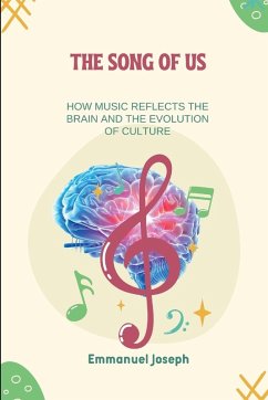 The Song of Us, How Music Reflects the Brain and the Evolution of Culture - Joseph, Emmanuel