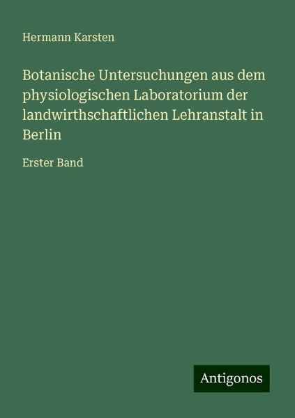 Botanische Untersuchungen aus dem physiologischen Laboratorium der landwirthschaftlichen Lehranstalt in Berlin