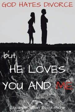 God Hates Divorce but... He Loves You and Me - Blackstone, Elizabeth Jean