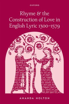 Rhyme and the Construction of Love in English Lyric 1300-1579 - Holton, Amanda