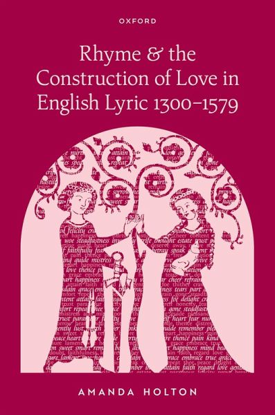 Rhyme and the Construction of Love in English Lyric 1300-1579 Rhyme and the Construction of Love in English Lyric 1300-1579