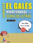 APRENDER EL GALÉS DIVIRTIÉNDOSE CON SOPAS DE LETRAS - Para Niños de 6 a 8 años - Descubre Cómo Mejorar tu Vocabulario con 2000 Palabras Escondidas y Practica en Casa - 100 Cuadrículas de Juego - Material de Aprendizaje y Folleto de Actividades