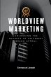 Worldview Marketing, Unlocking the... - Bild 1