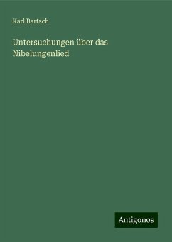 Untersuchungen über das Nibelungenlied - Bartsch, Karl
