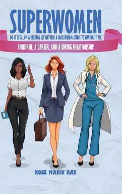 Superwomen Do It less...or a Helluva Lot Better! A Millennium Guide to Having It All - Ray, Rose Marie