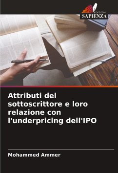 Attributi del sottoscrittore e loro relazione con l'underpricing dell'IPO - Ammer, Mohammed Attributi del sottoscrittore e loro relazione con l'underpricing dell'IPO - Ammer, Mohammed