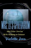 Mrs.ZZ's Spherarium and Other Stories with Nothing in Common Mrs.ZZ's Spherarium and Other Stories with Nothing in Common