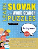 LEARN SLOVAK WITH WORD SEARCH PUZZLES FOR BEGINNERS - Discover How to Improve Foreign Language Skills with a Fun Vocabulary Builder. Find 2000 Words to Practice at Home - 100 Large Print Puzzle Games - Teaching Material, Study Activity Workbook