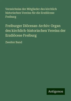 Freiburger Diöcesan-Archiv: Organ des kirchlich-historischen Vereins der Erzdiöcese Freiburg - Verzeichniss der Mitglieder des kirchlich historischen Vereins für die Erzdiöcese Freiburg