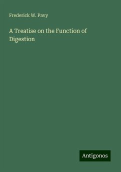 A Treatise on the Function of Digestion - Pavy, Frederick W.