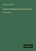 Friedrich Hebbel's sämmtliche Werke Friedrich Hebbel's sämmtliche Werke