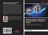 At the Centre of Action: A First Minister's Practical Guide At the Centre of Action: A First Minister's Practical Guide
