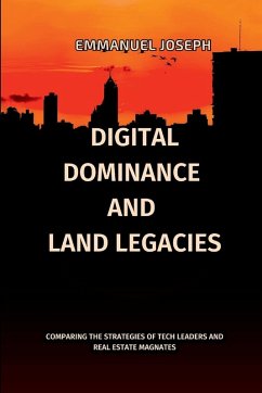 Digital Dominance and Land Legacies, Comparing the Strategies of Tech Leaders and Real Estate Magnates - Joseph