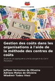 Gestion des coûts dans les organisations à l'aide de la méthode des centres de coûts Gestion des coûts dans les organisations à l'aide de la méthode des centres de coûts