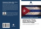 Unbekannte Tribute. Martí, Maceo und die kubanische Flagge Unbekannte Tribute. Martí, Maceo und die kubanische Flagge