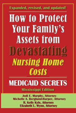 How To Protect Your Family's Assets From Devastating Nursing Home Costs - Murphy, Jodi E.; Berglund-Harper, Michelle A.; Kyle, R. Kelly