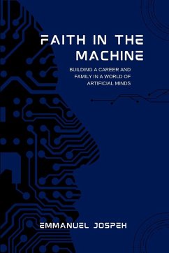 Cover Faith in the Machine, Building a Career and Family in a World of Artificial Minds