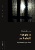 Vom Willen zur Freiheit Vom Willen zur Freiheit